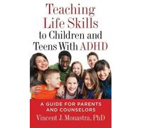 Teaching Life Skills to Children and Teens With ADHD: A Guide for Parents and Counselors