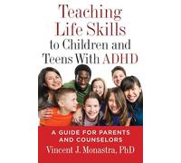 Teaching Life Skills to Children and Teens With ADHD: A Guide for Parents and Counselors