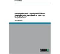 Teaching Literature: Language and Cultural Awareness Using the Example of "Hills Like White Elephants" Flohr, Susanne (Auteur)