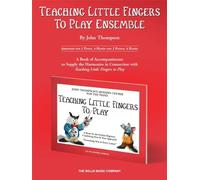 John thompson : teaching little fingers to play ensemble - piano quatre mains