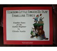 Teaching Little Fingers to Play Familiar Tunes - Familiar Tunes for the Earliest Beginner
