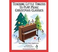 Teaching Little Fingers To Play More Christmas Classics: Mid-Elementary Piano Supplements