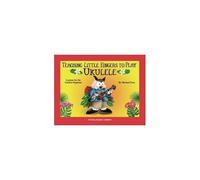 Teaching Little Fingers To Play Ukulele: Colorful Lessons For The Earliest Beginner With Play-Along Audio