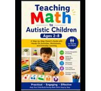 Teaching Math to Autistic Children Ages 2-8 A Step-by-Step Parent's Guide with Hands-On Activities, Worksheets, and Everyday Learning