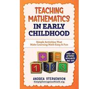 Teaching Mathematics In Early Childhood: Simple Activities That Make Learning Math Easy & Fun