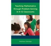 Teaching Mathematics through ProblemSolving in K12 Classrooms by Matthew Oldridge Matthew Oldridge (Auteur)