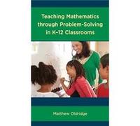 Teaching Mathematics through ProblemSolving in K12 Classrooms by Matthew Oldridge Matthew Oldridge (Auteur)