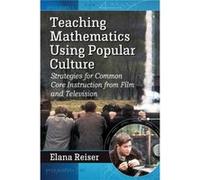 Teaching Mathematics Using Popular Culture - Elana Reiser - McFarland amp Co Inc - Livre en Anglais - Paperback Elana ReiserElana Reiser (Auteur)