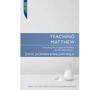 [(Teaching Matthew: Unlocking the Gospel of Matthew for the Bible Teacher)] [ By (author) Dr David Jackman, By (author) William Philip ] [July, 2009]