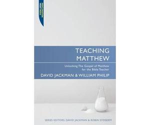 [(Teaching Matthew: Unlocking the Gospel of Matthew for the Bible Teacher)] [ By (author) Dr David Jackman, By (author) William Philip ] [July, 2009]