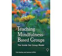 Teaching Mindfulness-Based Groups: The Inside Out Group Model