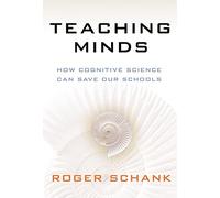 Teaching Minds: How Cognitive Science Can Save Our Schools