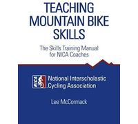 Teaching Mountain Bike Skills: The Skills Training Manual For Nica Coaches