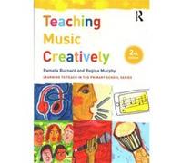 Teaching Music Creatively Pamela Burnard, Regina Murphy (Auteur)