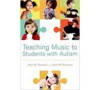 Teaching Music to Students with Autism by Hourigan Ryan M. Assistant Professor of Music Education Assistant Professor of Music Education Ball State Univer Hourigan Ryan M. Assistant Professor of Music