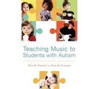 Teaching Music to Students with Autism by Hourigan Ryan M. Assistant Professor of Music Education Assistant Professor of Music Education Ball State Univer Hourigan Ryan M. Assistant Professor of Music