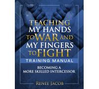 TEACHING MY HANDS TO WAR AND MY FINGERS TO FIGHT: BECOMING A MORE SKILLED INTERCESSOR