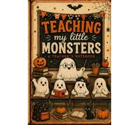 Teaching My Little Monsters - With College Ruled Line Paper, 120 pages, 6" x 9": A Teacher's Notebook
