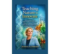 Teaching Nature to Innovate: The Extraordinary Life of Frances Arnold, the Engineer Who Harnessed Evolution to Change Chemistry, Revolutionize Biotechnology, and Redefine Modern Science