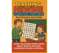 TEACHING NEWBIE WORDSEARCH 80 PUZZLES & SOLUTIONS: FUNNY RELATABLE WORD GAMES ABOUT ROOKIE MISTAKES, CLASSROOM CHAOS & SURVIVAL