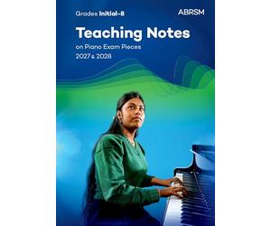 Teaching Notes On Piano Exam Pieces 2027 & 2028, Abrsm Grades Inâ8