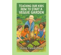 Teaching Our Kids How To Start A Veggie Garden