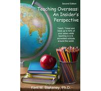 Teaching Overseas: An Insider's Perspective: Teach, travel, and save up to half your salary while teaching in U.S. accredited schools in over 150 countries around the world.