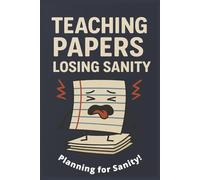 "Teaching Papers, Losing Sanity" - Teacher NoteBook: A NoteBook to keep you organized and just a little bit sane!