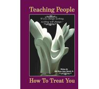 Teaching People How to Treat You: If you change nothing, nothing will change