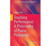 Teaching Performance: A Philosophy Of Piano Pedagogy