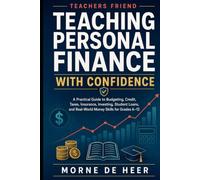 Teaching Personal Finance with Confidence: A Practical Guide to Budgeting, Credit, Taxes, Insurance, Investing, Student Loans, and Real-World Money Skills for Grades 6-12