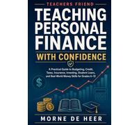 Teaching Personal Finance with Confidence: A Practical Guide to Budgeting, Credit, Taxes, Insurance, Investing, Student Loans, and Real-World Money Skills for Grades 6-12
