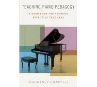 Teaching Piano Pedagogy: A Guidebook for Training Effective Teachers