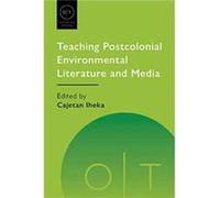 Teaching Postcolonial Environmental Literature and Media Teaching Postcolonial Environmental Literature and Media (Auteur)