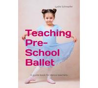 Teaching Pre-School Ballet: A guide book for dance teachers