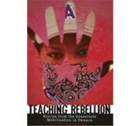 Teaching Rebellion: Stories from the Grassroots Mobilization in Oaxaca