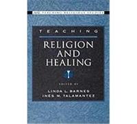 Teaching Religion And Healing, Aarteaching Religious Studies. Linda L. Barnes (Auteur)