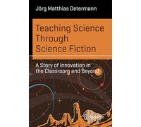 Teaching Science Through Science Fiction: A Story of Innovation in the Classroom and Beyond