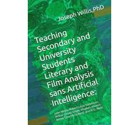 Teaching Secondary and University Students Literary and Film Analysis sans Artificial Intelligence:: Jules Verne, Robert Louis Stevenson, Arthur Conan ... Benet, Charles Dickens, and H.G. Wells
