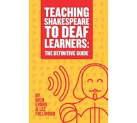 Teaching Shakespeare To Deaf Learners: The Definitive Guide