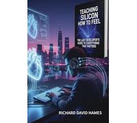 Teaching Silicon How to Feel: The Last Developer’s Guide to Everything That Matters