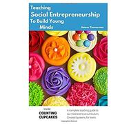 Teaching Social Entrepreneurship To Build Young Minds: A Complete Teaching Guide Created By Teens, For Teens.