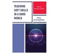 Teaching Soft Skills in a Hard World by Nancy Armstrong Melser Nancy Armstrong Melser (Auteur)