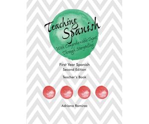 Teaching Spanish With Comprehensible Input through Storytelling: First Year Spanish