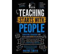 TEACHING STARTS WITH PEOPLE: Connection Engagement and Helping Learners Believe They Can Succeed