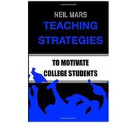 Teaching Strategies To Motivate College Students