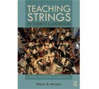 Teaching Strings in Todays Classroom by MacLeod & Rebecca The University of North Carolina at Greensboro & USA MacLeod Rebecca The University of North Carolina at Greensboro USA (Auteur)