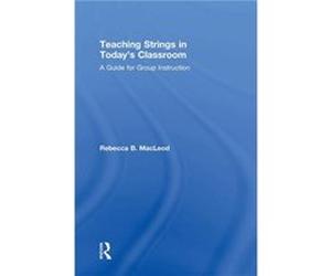 Teaching Strings in Todays Classroom - MacLeod Rebecca The University of North Carolina at Greensboro USA - Taylor amp Francis Inc - Livre en Anglais - Ha MacLeod Rebecca The University of North Carol