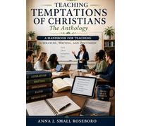 Teaching TEMPTATIONS OF CHRISTIANS: The Anthology: A Handbook for Teaching Literature, Writing, and Discussion