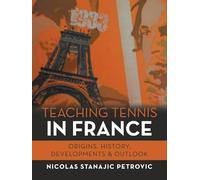 TEACHING TENNIS IN FRANCE:: ORIGINS, HISTORY, DEVELOPMENTS & OUTLOOK